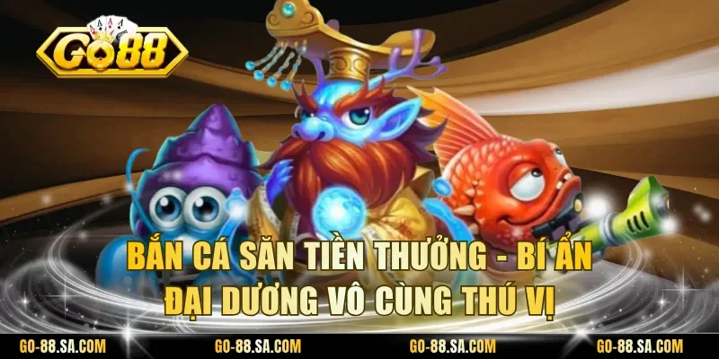 Báº¯n cÃ¡ sÄn tiá»n thÆ°á»ng