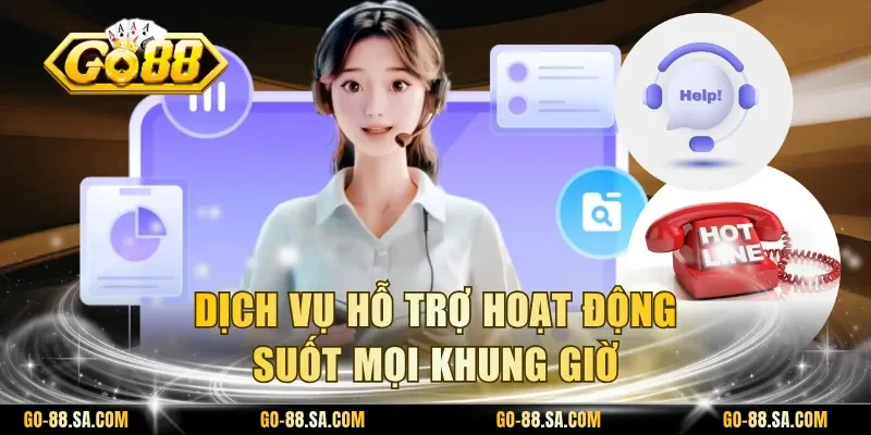 Dịch vụ hỗ trợ hoạt động suốt mọi khung giờ