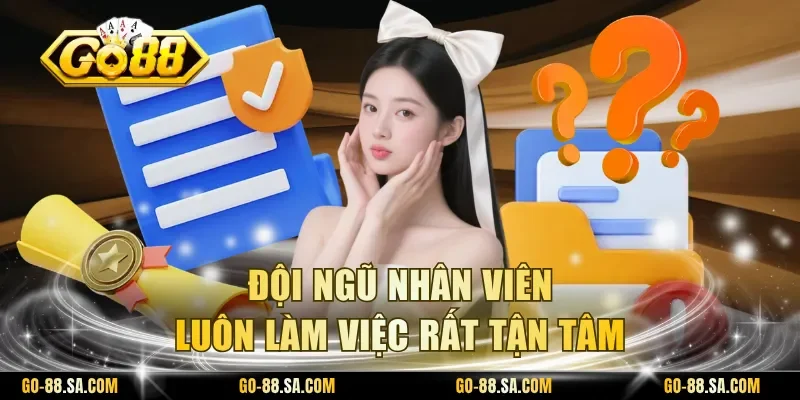 Đội ngũ nhân viên luôn làm việc rất tận tâm