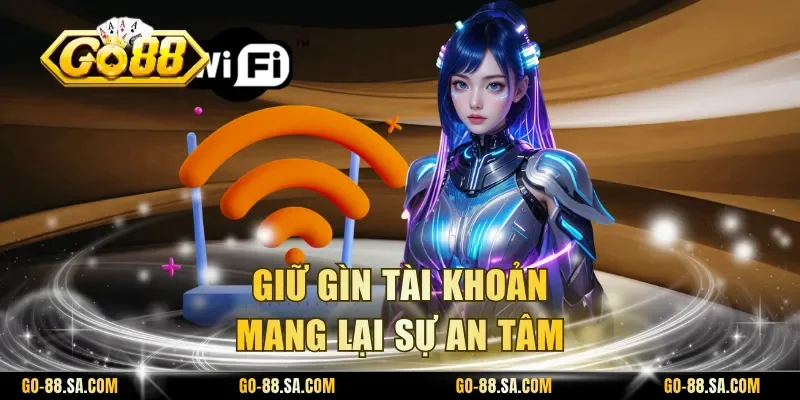 Giữ gìn tài khoản mang lại sự an tâm