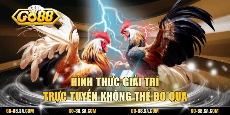 Hình thức giải trí trực tuyến không thể bỏ qua