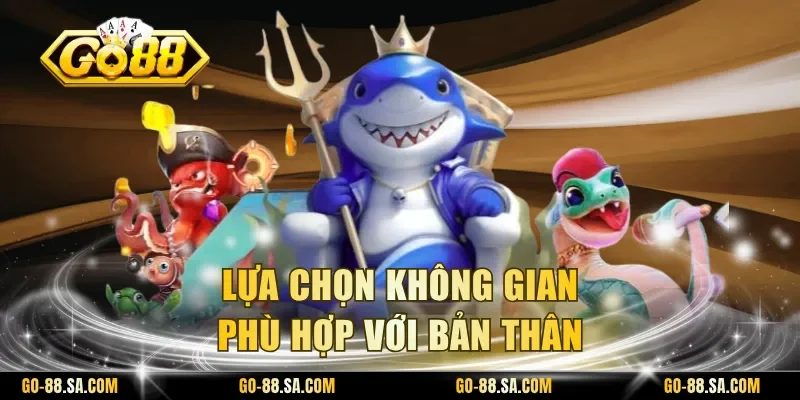 Lựa chọn không gian phù hợp với bản thân