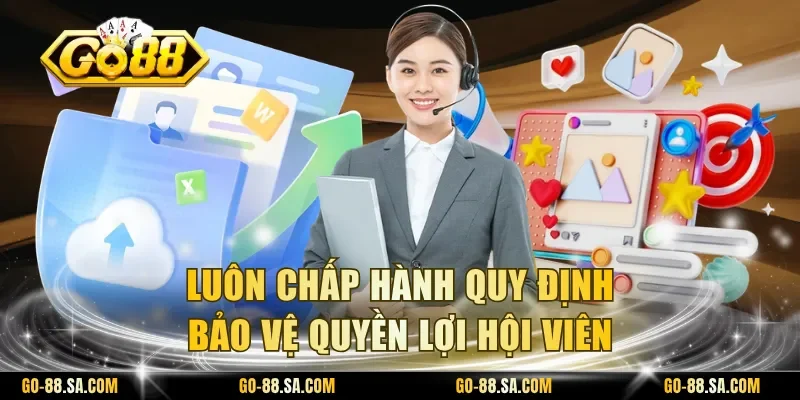 Luôn chấp hành quy định bảo vệ quyền lợi hội viên