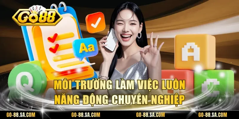 Môi trường làm việc luôn năng động chuyên nghiệp