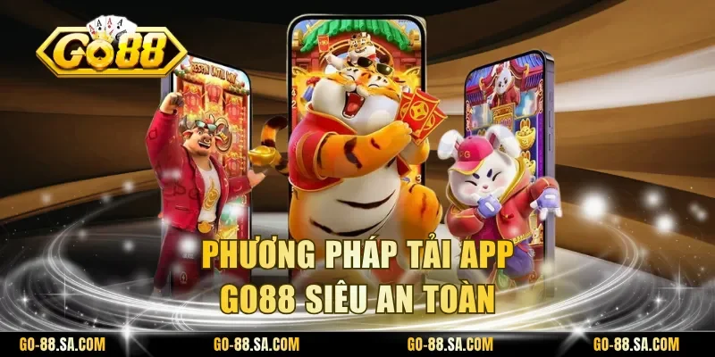 Phương pháp tải app Go88 siêu an toàn
