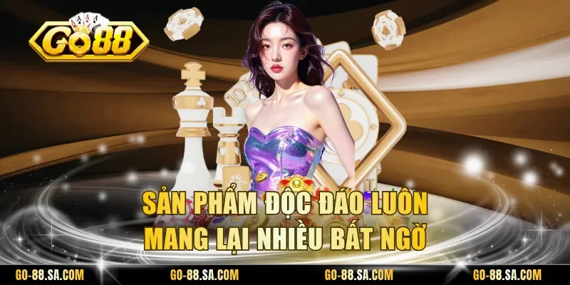 Sản phẩm độc đáo luôn mang lại nhiều bất ngờ