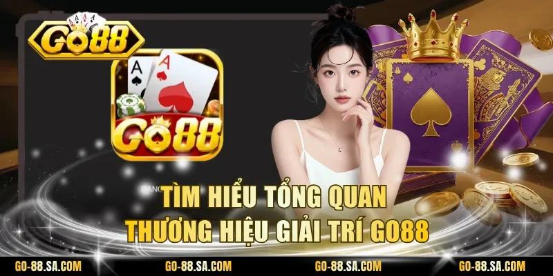 TÃ¬m hiá»u tá»ng quan thÆ°Æ¡ng hiá»u giáº£i trÃ­ Go88